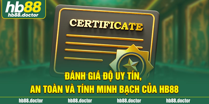 Đánh giá độ uy tín, an toàn và tính minh bạch của HB88