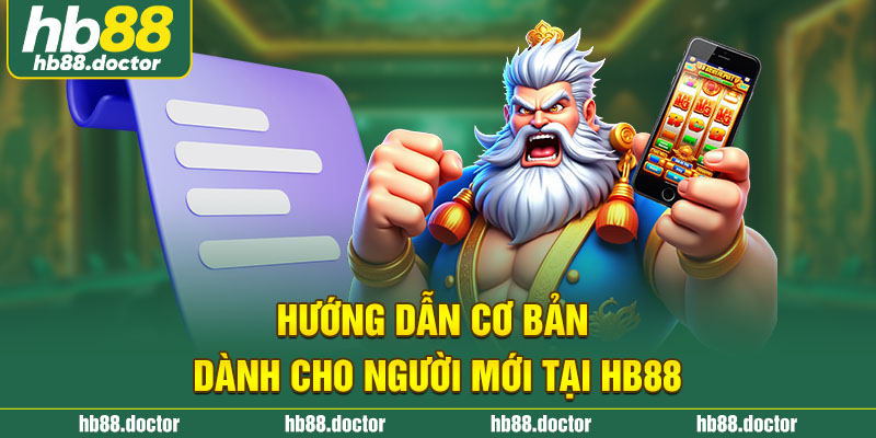 Hướng dẫn cơ bản dành cho người mới tại HB88