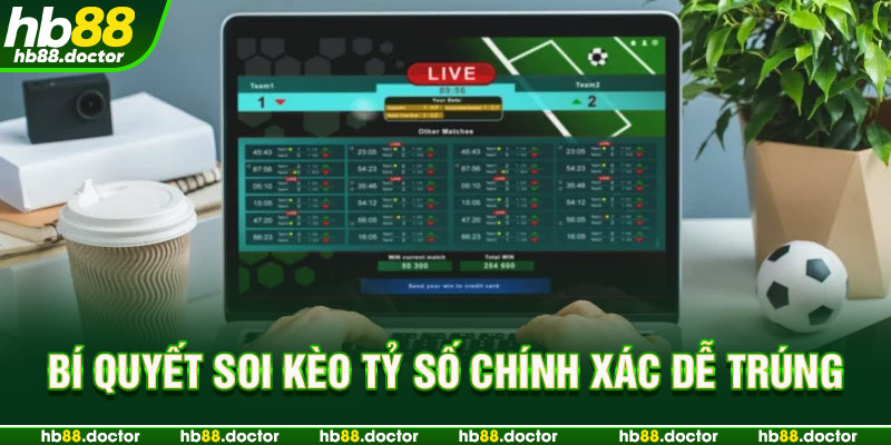 Bí quyết soi kèo tỷ số chính xác dễ trúng