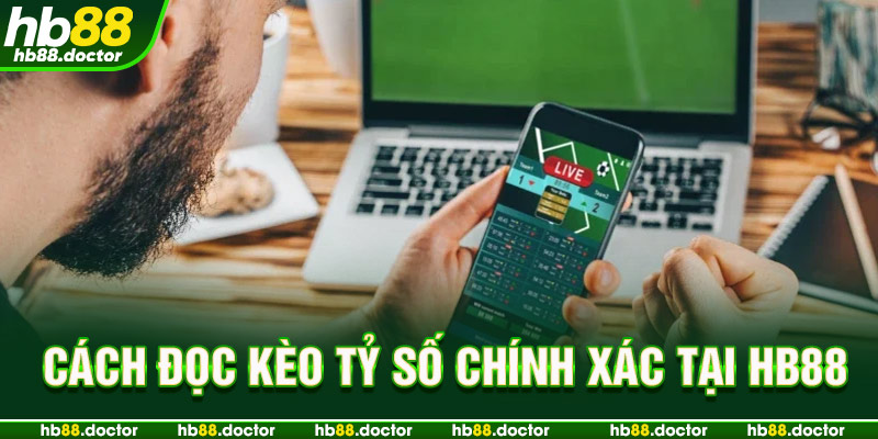 Cách đọc kèo tỷ số chính xác tại HB88