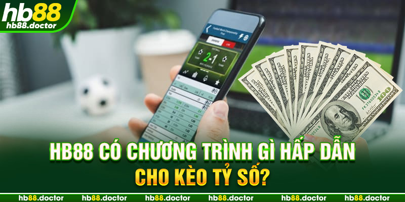 HB88 có chương trình gì hấp dẫn cho kèo tỷ số?