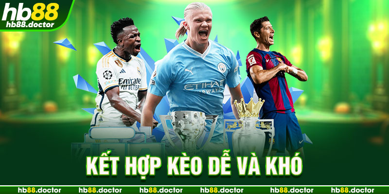 Kết hợp kèo dễ và khó